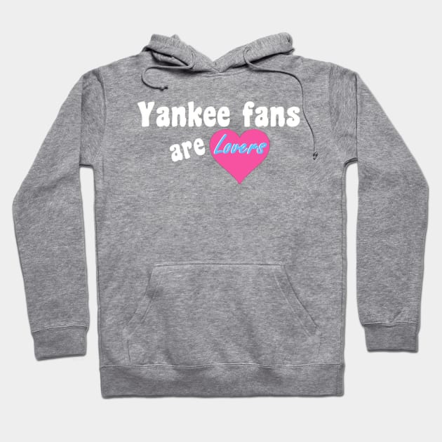 Yankee Fans are Lovers Design Hoodie by Bleeding Yankee Blue